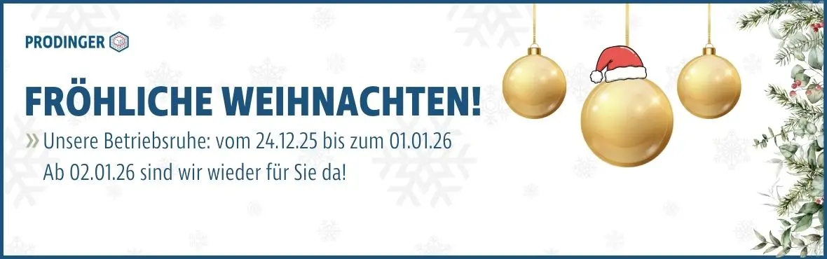 PRODINGER wünscht frohe Weihnachten. Betriebsruhe ist vom 24.12.25 - 01.01.26. Ab dem 02.01. sind wir wieder für sie da.